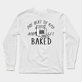 Pre Heat To 420 And Get Baked Long Sleeve T-Shirt